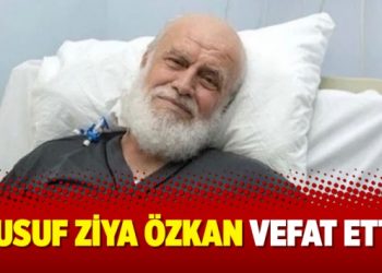 Yusuf Ziya Özkan vefat etti