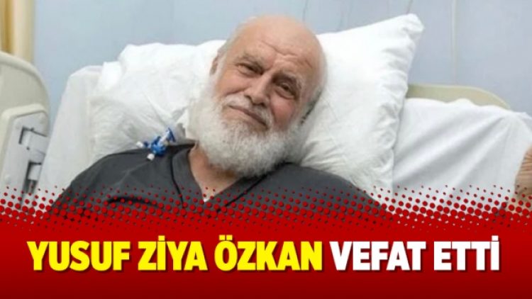 Yusuf Ziya Özkan vefat etti