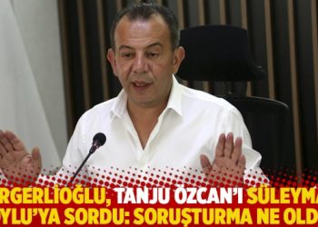 Gergerlioğlu, Tanju Özcan’ı Süleyman Soylu’ya sordu: Soruşturma ne oldu?
