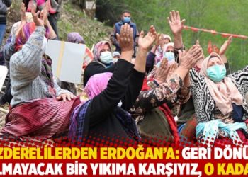İkizderelilerden Erdoğan’a: Geri dönüşü olmayacak bir yıkıma karşıyız, o kadar