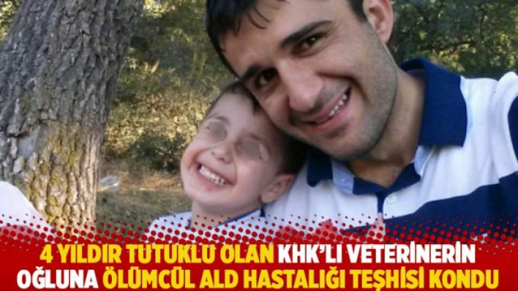 4 yıldır tutuklu olan KHK’lı veterinerin oğluna ölümcül ALD hastalığı teşhisi kondu