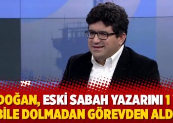 Erdoğan, eski Sabah yazarını 1 yıl bile dolmadan görevden aldı