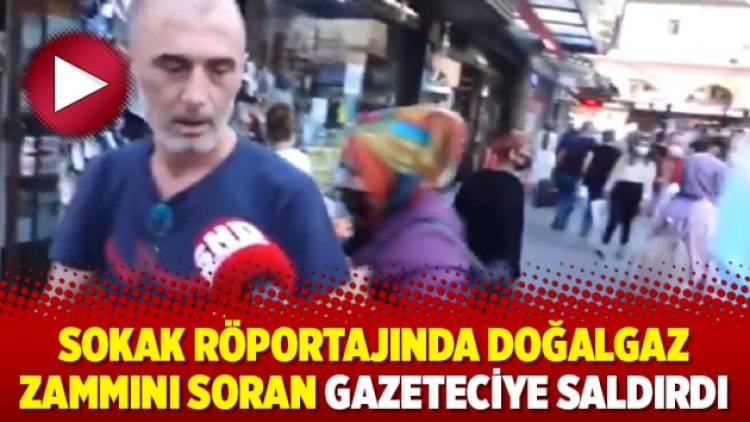 Sokak röportajında doğalgaz zammını soran gazeteciye saldırdı