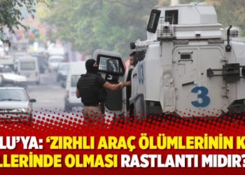Soylu’ya: ‘Zırhlı araç ölümlerinin Kürt illerinde olması rastlantı mıdır?’