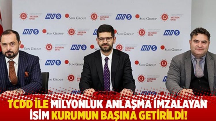 TCDD ile milyonluk anlaşma imzalayan isim kurumun başına getirildi!
