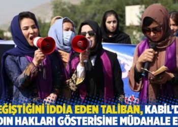 Değiştiğini iddia eden Taliban, Kabil’de kadın hakları gösterisine müdahale etti