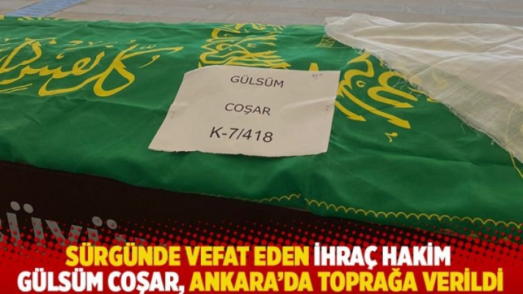 Sürgünde vefat eden ihraç hakim Gülsüm Coşar, Ankara’da toprağa verildi