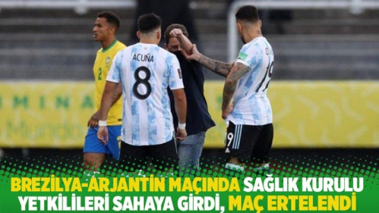 Brezilya-Arjantin maçında Sağlık Kurulu yetkilileri sahaya girdi, maç ertelendi