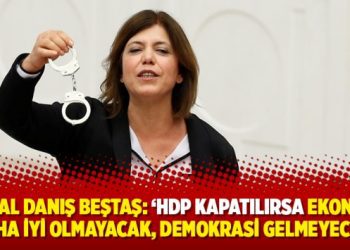 Meral Danış Beştaş: ‘HDP kapatılırsa ekonomi daha iyi olmayacak, demokrasi gelmeyecek’