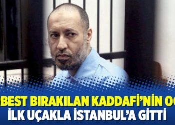 Serbest bırakılan Kaddafi’nin oğlu ilk uçakla İstanbul’a gitti