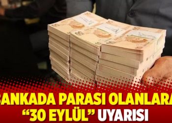 Bankada parası olanlara “30 Eylül” uyarısı