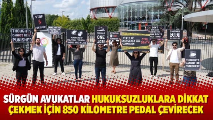 Sürgün avukatlar hukuksuzluklara dikkat çekmek için 850 kilometre pedal çevirecek