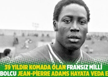 39 yıldır komada olan Fransız milli futbolcu Jean-Pierre Adams hayata veda etti