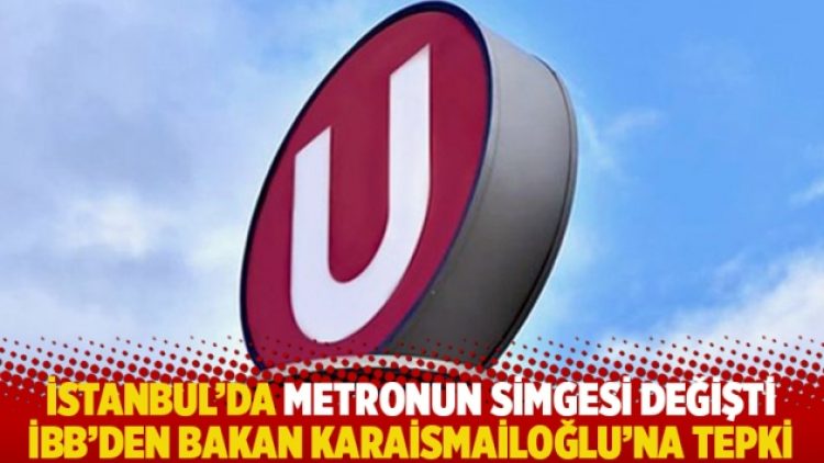 İstanbul’da metronun simgesi değişti: İBB’den Bakan Karaismailoğlu’na tepki