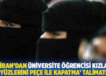 Taliban’dan üniversite öğrencisi kızlara ‘yüzlerini peçe ile kapatma’ talimatı