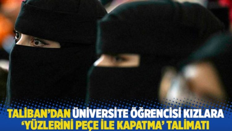 Taliban’dan üniversite öğrencisi kızlara ‘yüzlerini peçe ile kapatma’ talimatı