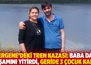 Ergene’deki tren kazası: Baba da yaşamını yitirdi, geride 3 çocuk kaldı