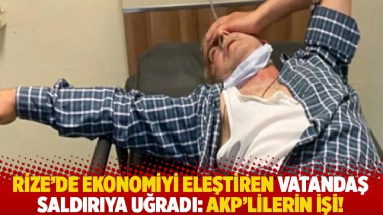 Rize’de ekonomiyi eleştiren Sancaktutan saldırıya uğradı: AKP’lilerin işi!