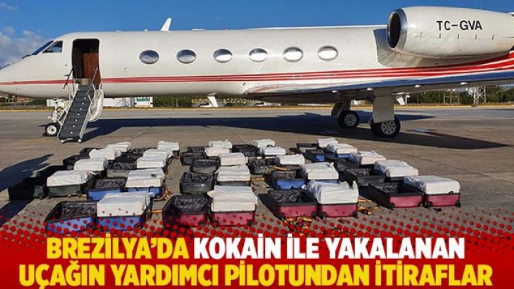 Brezilya’da kokain ile yakalanan uçağın yardımcı pilotundan itiraflar