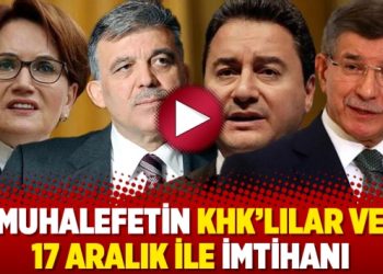 Muhalefetin KHK’lılar ve 17 Aralık ile imtihanı