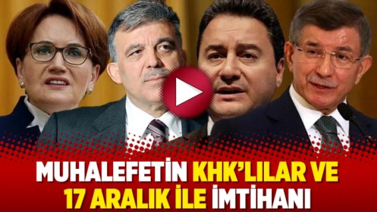 Muhalefetin KHK’lılar ve 17 Aralık ile imtihanı