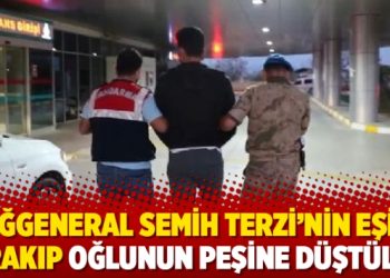 Tuğgeneral Semih Terzi’nin eşini bırakıp oğlunun peşine düştüler