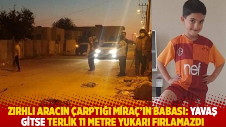 Zırhlı aracın çarptığı Miraç’ın babası: Yavaş gitse terlik 11 metre yukarı fırlamazdı