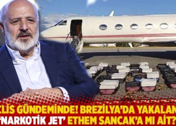 Meclis gündeminde! Brezilya’da yakalanan ‘narkotik jet’ Ethem Sancak’a mı ait?