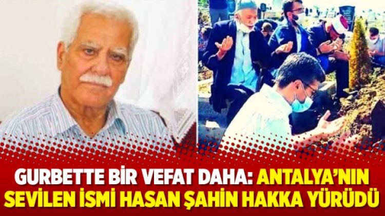 Gurbette bir vefat daha: Antalya’nın sevilen ismi Hasan Şahin hakka yürüdü