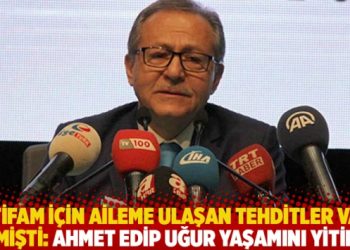 ‘İstifam için aileme ulaşan tehditler var’ demişti! Ahmet Edip Uğur yaşamını yitirdi