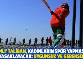 ‘Ilımlı’ Taliban, kadınların spor yapmasını yasaklayacak: Uygunsuz ve gereksiz