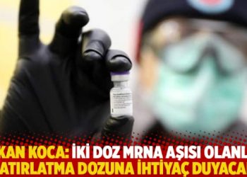 Bakan Koca: İki doz mRNA aşısı olanlar hatırlatma dozuna ihtiyaç duyacak
