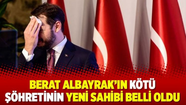 Berat Albayrak’ın kötü şöhretinin yeni sahibi belli oldu