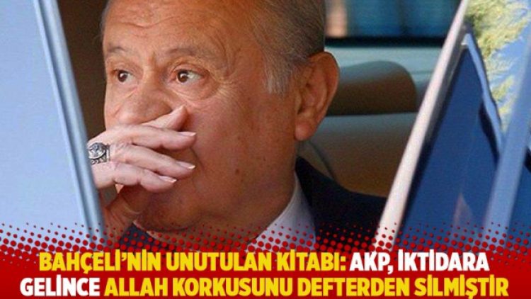 Bahçeli’nin unutulan kitabı: AKP, iktidara gelince Allah korkusunu defterden silmiştir