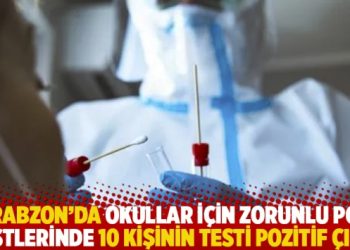 Trabzon’da okullar için zorunlu PCR testlerinde 10 kişinin testi pozitif çıktı