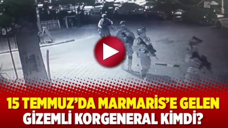 15 Temmuz’da Marmaris’e gelen gizemli korgeneral kimdi?