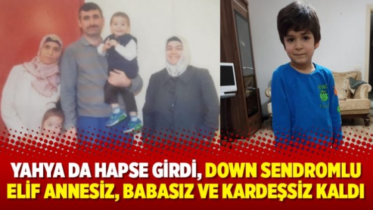 Yahya da hapse girdi, down sendromlu Elif annesiz, babasız ve kardeşsiz kaldı