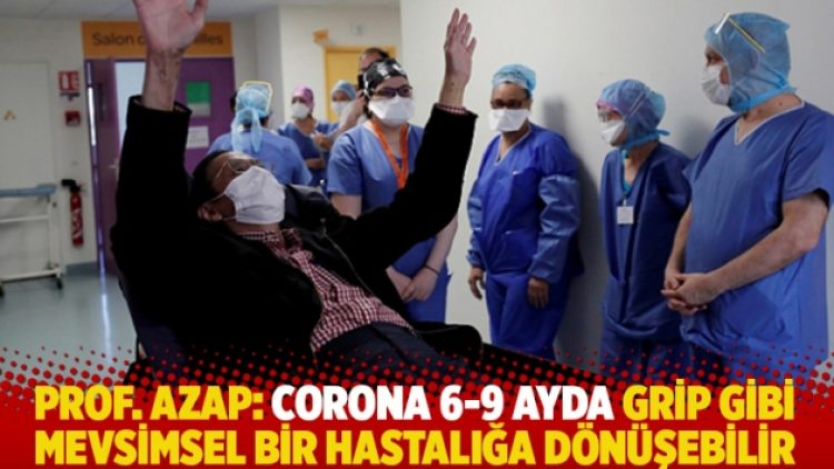 Prof. Azap: Corona 6-9 ayda grip gibi mevsimsel bir hastalığa dönüşebilir