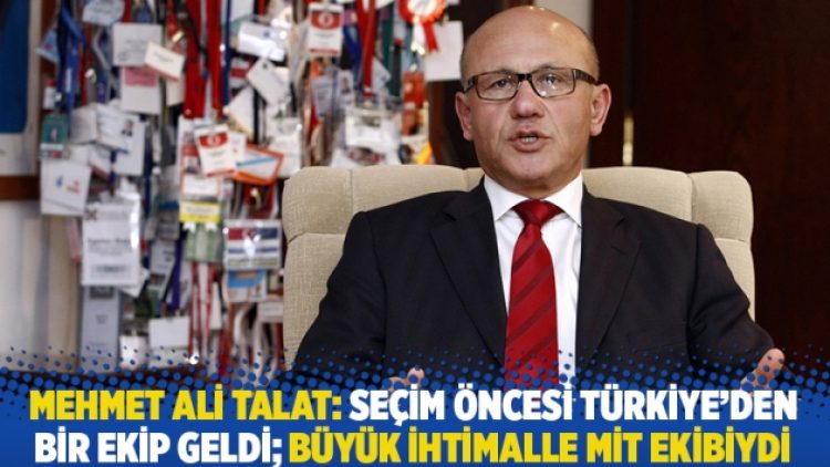 Mehmet Ali Talat: Seçim öncesi Türkiye’den bir ekip geldi; büyük ihtimalle MİT ekibiydi