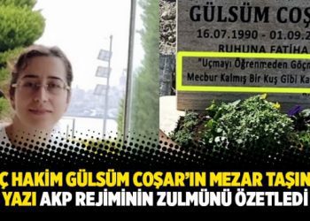 İhraç hakim Gülsüm Coşar’ın mezar taşındaki yazı AKP rejiminin zulmünü özetledi