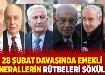 28 Şubat davasında emekli generallerin rütbeleri söküldü