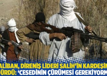 Taliban, direniş lideri Salih’in kardeşini öldürdü: ‘Cesedinin çürümesi gerektiğini’ söylediler