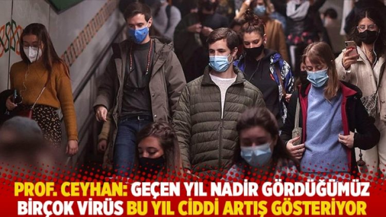Prof. Ceyhan: Geçen yıl nadir gördüğümüz birçok virüs bu yıl ciddi artış gösteriyor