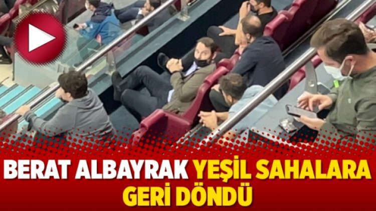 Berat Albayrak yeşil sahalara geri döndü