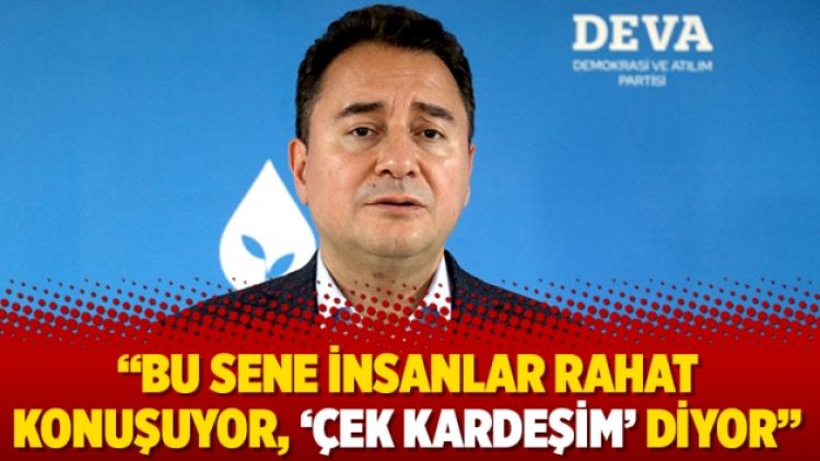 Babacan: “Bu sene insanlar rahat konuşuyor, ‘çek kardeşim’ diyor”