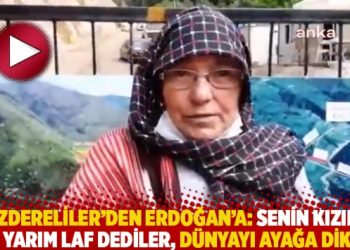 İkizdereliler’den Erdoğan’a: Senin kızına bir yarım laf dediler, dünyayı ayağa diktin