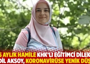 5 aylık hamile KHK’lı eğitimci Dilek Özdil Aksoy, koronavirüse yenik düştü