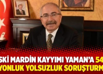 Eski Mardin kayyımı Yaman’a 540 milyonluk yolsuzluk soruşturması