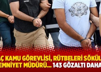 İhraç kamu görevlisi, rütbeleri sökülmüş emniyet müdürü… 143 gözaltı daha