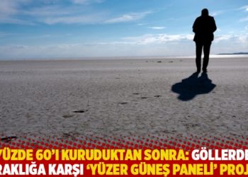 Yüzde 60’ı kuruduktan sonra: Göllerde kuraklığa karşı ‘yüzer güneş paneli’ projesi